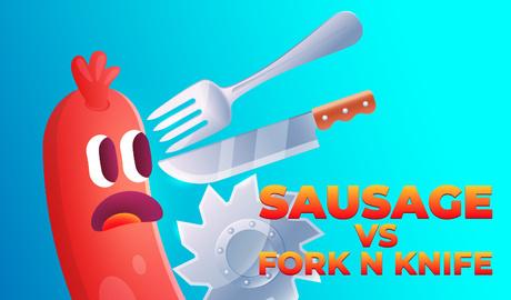 Sausage VS Fork N Knife