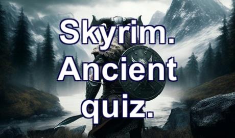 Skyrim. Ancient quiz.